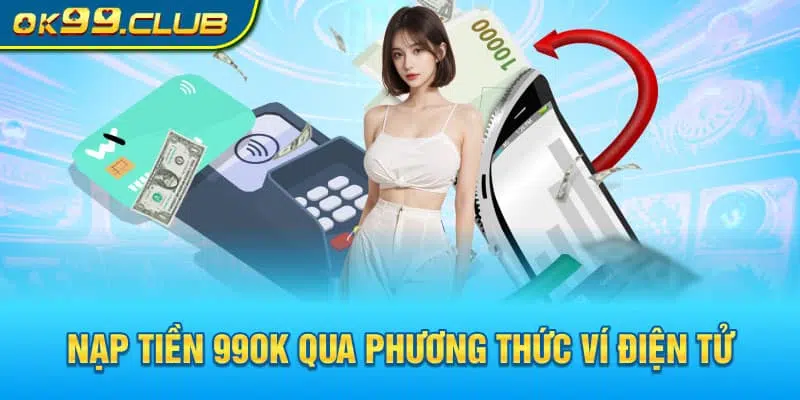 Các Phương Thức Nạp Tiền 99OK